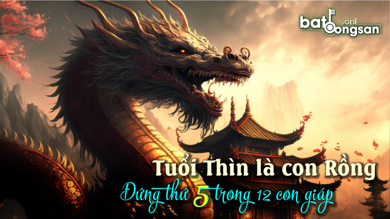 Tuổi Thìn là con Rồng, đứng thứ 5 trong 12 con giáp