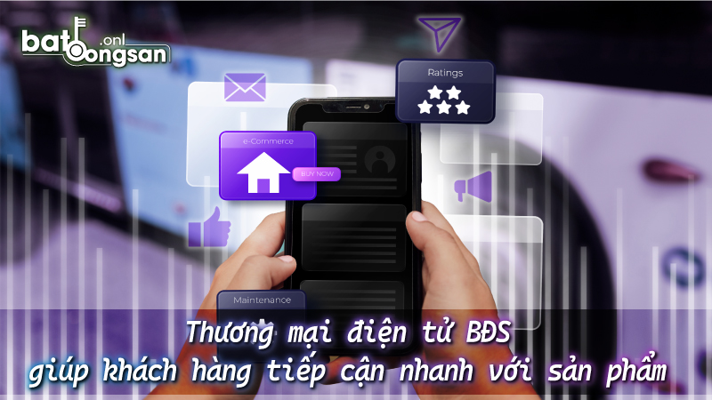 TMĐT BĐS giúp khách hàng tiếp cận nhanh với sản phẩm